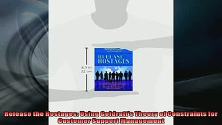 EBOOK ONLINE  Release the Hostages Using Goldratts Theory of Constraints for Customer Support  FREE BOOOK ONLINE