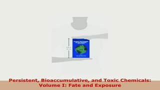 PDF  Persistent Bioaccumulative and Toxic Chemicals Volume I Fate and Exposure Read Online