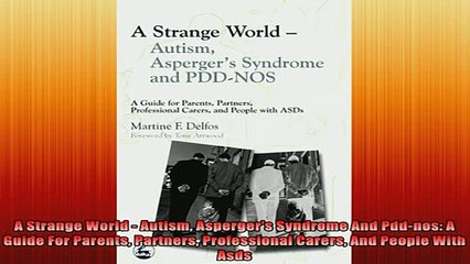 READ FREE FULL EBOOK DOWNLOAD  A Strange World  Autism Aspergers Syndrome And Pddnos A Guide For Parents Partners Full Ebook Online Free