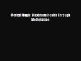 Download Methyl Magic: Maximum Health Through Methylation Ebook Online