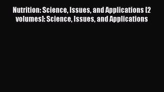Read Nutrition: Science Issues and Applications [2 volumes]: Science Issues and Applications