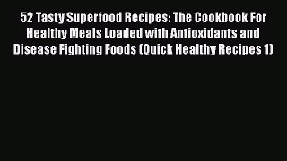 Download 52 Tasty Superfood Recipes: The Cookbook For Healthy Meals Loaded with Antioxidants