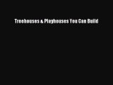 [PDF] Treehouses & Playhouses You Can Build  Read Online
