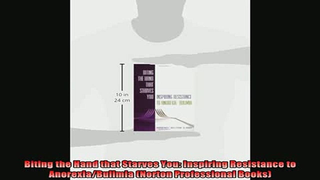 READ book  Biting the Hand that Starves You Inspiring Resistance to AnorexiaBulimia Norton Full EBook
