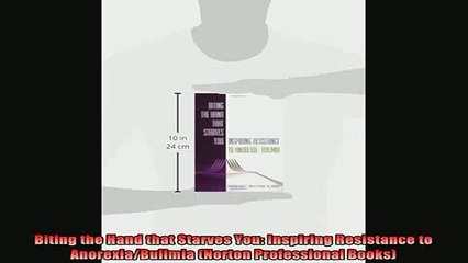 READ book  Biting the Hand that Starves You Inspiring Resistance to AnorexiaBulimia Norton Full EBook