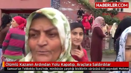 Ölümlü Kazanın Ardından Yolu Kapatıp, Araçlara Saldırdılar