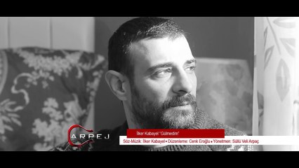 İlker Kabayel - Gülmedim