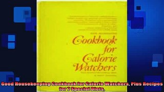READ FREE FULL EBOOK DOWNLOAD  Good Housekeeping Cookbook for Calorie Watchers Plus Recipes for 7 Special Diets Full Free