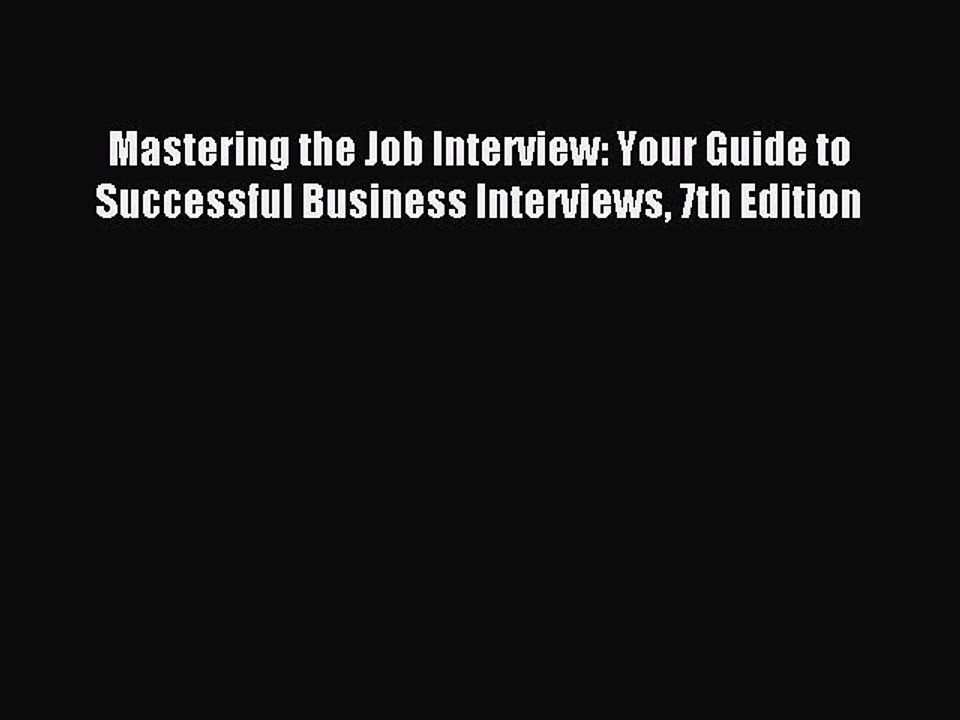 Read Mastering the Job Interview: Your Guide to Successful Business Interviews 7th Edition