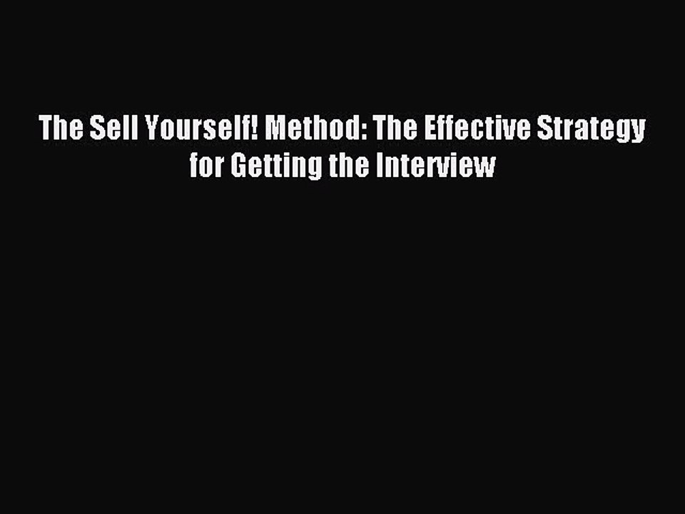 Read The Sell Yourself! Method: The Effective Strategy for Getting the Interview Ebook Free