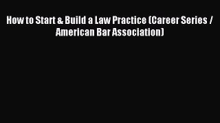 Read How to Start & Build a Law Practice (Career Series / American Bar Association) Ebook Free