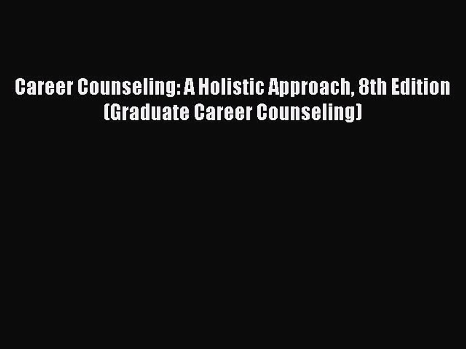 Read Career Counseling: A Holistic Approach 8th Edition (Graduate Career Counseling) PDF Online