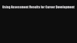 Read Using Assessment Results for Career Development Ebook Free