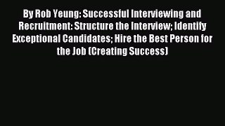 Read By Rob Yeung: Successful Interviewing and Recruitment: Structure the Interview Identify