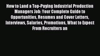 Read How to Land a Top-Paying Industrial Production Managers Job: Your Complete Guide to Opportunities
