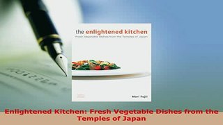 PDF  Enlightened Kitchen Fresh Vegetable Dishes from the Temples of Japan PDF Book Free