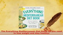 PDF  The Everything Mediterranean Diet Book All you need to lose weight and stay healthy Free Books