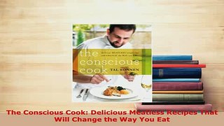 PDF  The Conscious Cook Delicious Meatless Recipes That Will Change the Way You Eat PDF Book Free