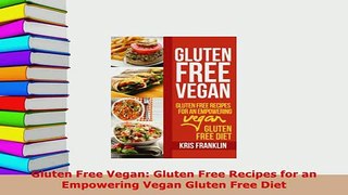 PDF  Gluten Free Vegan Gluten Free Recipes for an Empowering Vegan Gluten Free Diet Ebook