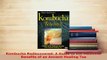 PDF  Kombucha Rediscovered A Guide to the Medicinal Benefits of an Ancient Healing Tea Free Books
