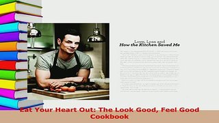 Download  Eat Your Heart Out The Look Good Feel Good Cookbook Read Online