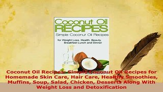PDF  Coconut Oil Recipes Simple Coconut Oil Recipes for Homemade Skin Care Hair Care Healthy Read Online