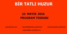 Bir Tatlı Huzur Programı 23 Mayıs 2016