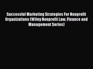 Read Successful Marketing Strategies For Nonprofit Organizations (Wiley Nonprofit Law Finance