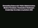 Read Refounding Democratic Public Administration: Modern Paradoxes Postmodern Challenges (Cambridge