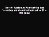 Read The Sales Acceleration Formula: Using Data Technology and Inbound Selling to go from $0