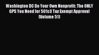 Read Washington DC Do Your Own Nonprofit: The ONLY GPS You Need for 501c3 Tax Exempt Approval