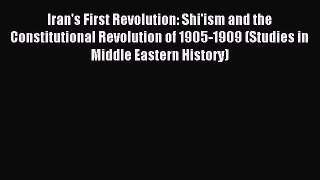 Read Iran's First Revolution: Shi'ism and the Constitutional Revolution of 1905-1909 (Studies