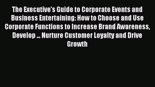 Read The Executive's Guide to Corporate Events and Business Entertaining: How to Choose and