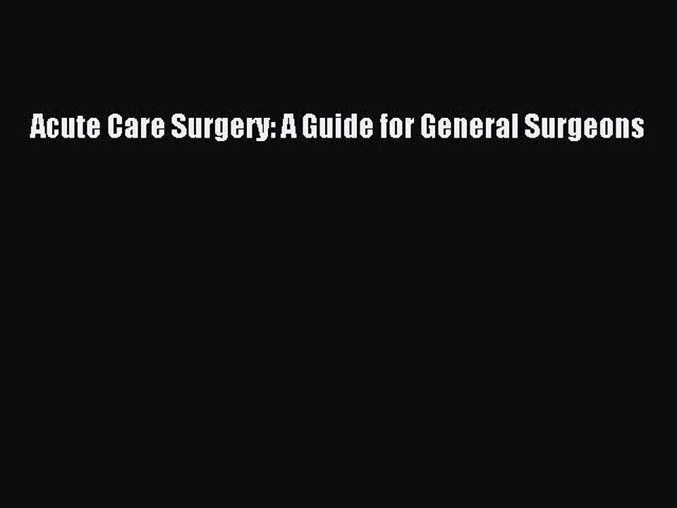 Read Acute Care Surgery: A Guide for General Surgeons Ebook Free
