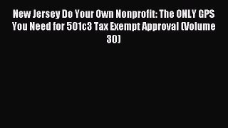 Read New Jersey Do Your Own Nonprofit: The ONLY GPS You Need for 501c3 Tax Exempt Approval