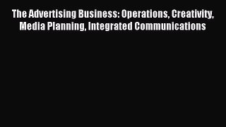 Read The Advertising Business: Operations Creativity Media Planning Integrated Communications