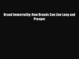 Read Brand Immortality: How Brands Can Live Long and Prosper Ebook Free