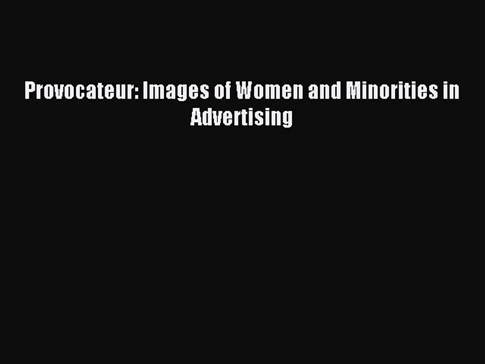 Download Provocateur: Images of Women and Minorities in Advertising PDF Free