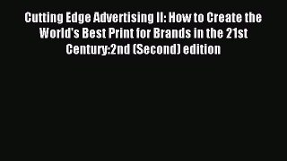 Read Cutting Edge Advertising II: How to Create the World's Best Print for Brands in the 21st