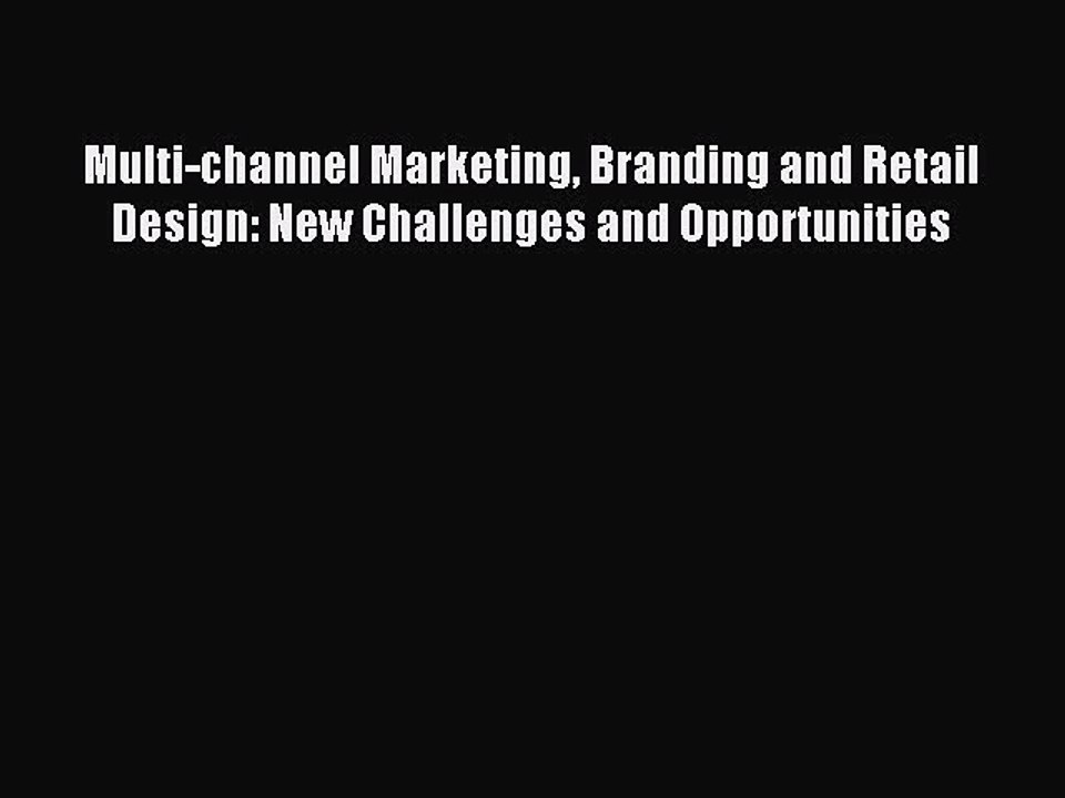 Read Multi-channel Marketing Branding and Retail Design: New Challenges and Opportunities Ebook