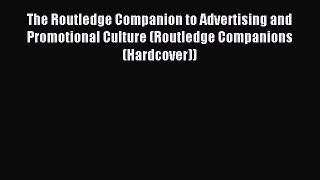 Read The Routledge Companion to Advertising and Promotional Culture (Routledge Companions (Hardcover))