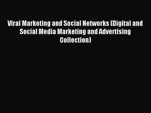 Read Viral Marketing and Social Networks (Digital and Social Media Marketing and Advertising