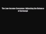 Read The Low-Income Consumer: Adjusting the Balance of Exchange Ebook Free
