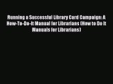 Download Running a Successful Library Card Campaign: A How-To-Do-It Manual for Librarians (How