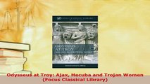 PDF  Odysseus at Troy Ajax Hecuba and Trojan Women Focus Classical Library  Read Online