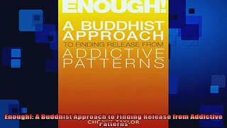 Downlaod Full PDF Free  Enough A Buddhist Approach to Finding Release from Addictive Patterns Online Free