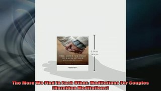 FREE EBOOK ONLINE  The More We Find In Each Other Meditations For Couples Hazelden Meditations Full EBook