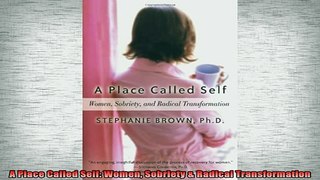 READ book  A Place Called Self Women Sobriety  Radical Transformation Full EBook