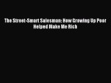 Read The Street-Smart Salesman: How Growing Up Poor Helped Make Me Rich Ebook Online