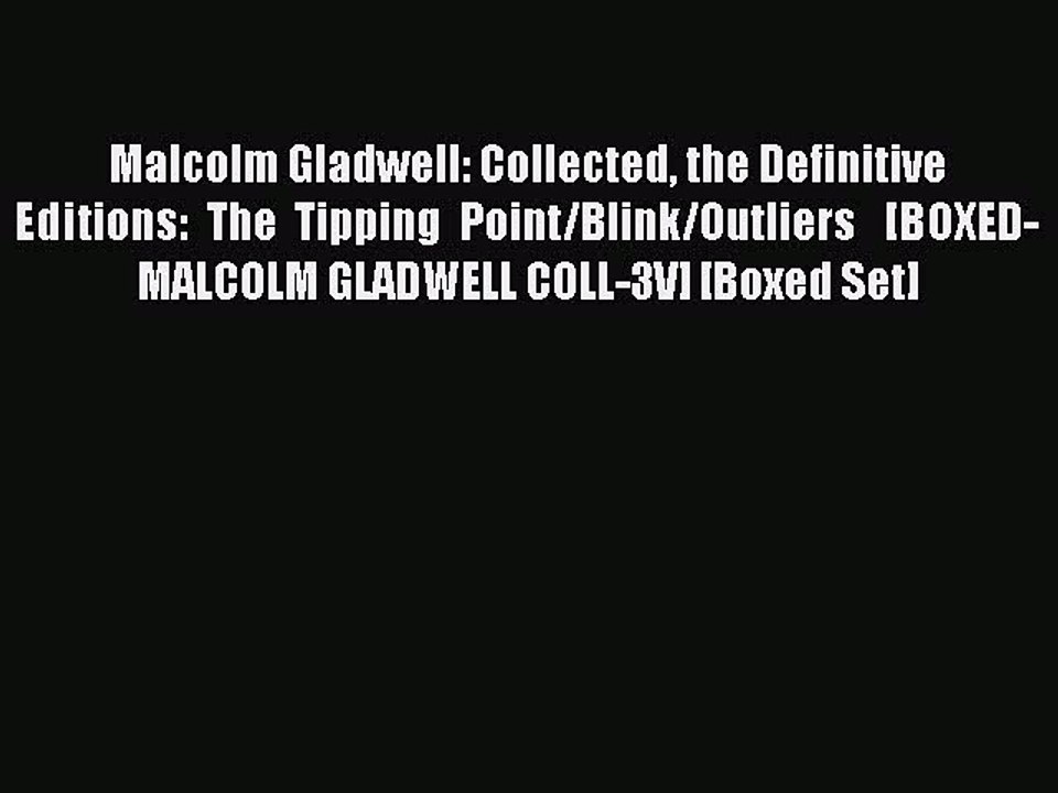 Read Malcolm Gladwell: Collected the Definitive Editions: The Tipping Point/Blink/Outliers  